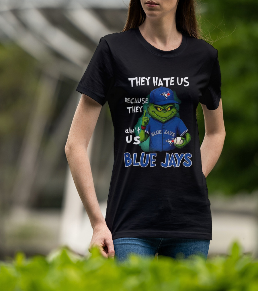 They Hate Us Because They Ain't Us Blue Jays Grinch Christmas T-Shirt