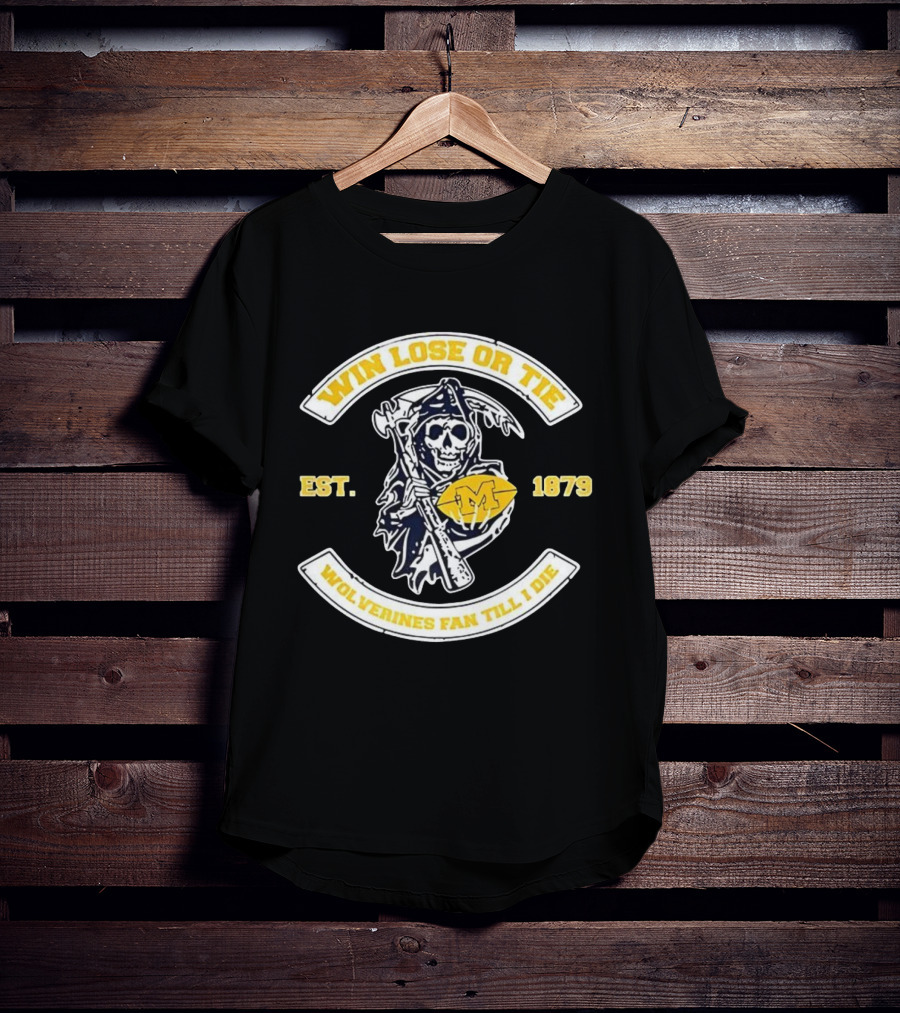 Win Lose Or Tie Wolverines Fan Till I Die Grim Reaper Michigan Est 1879 T-Shirt