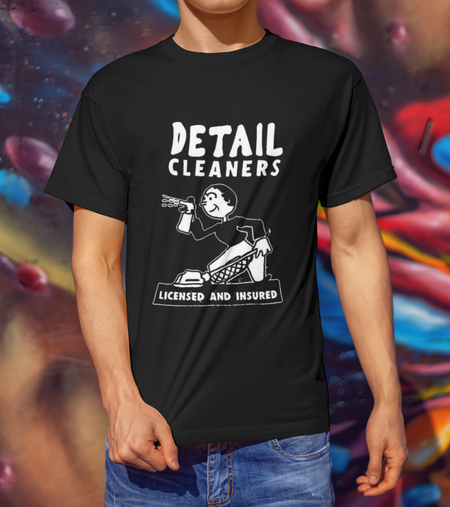 Detail Cleaners Licensed And Insured Professional Cleaning Service T-Shirt