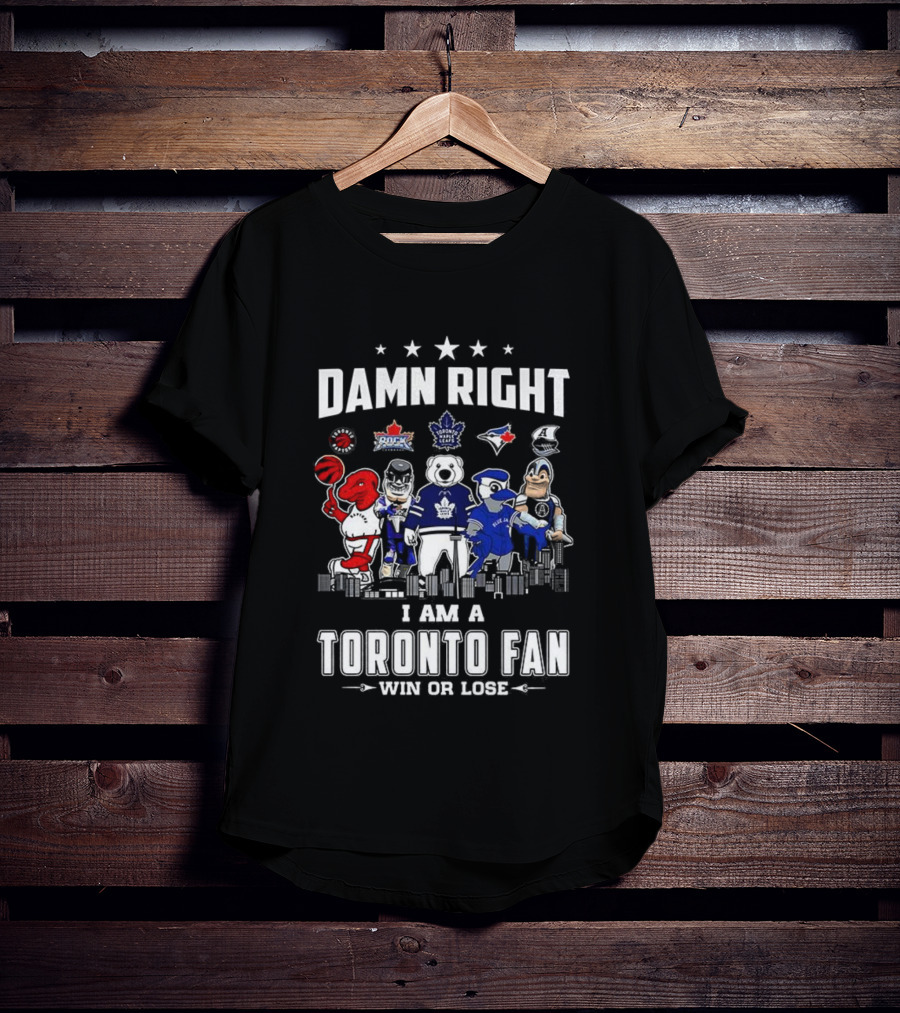 Toronto Sports Team Fanatic Damn Right I Am A Fan Win Or Lose Mascot Collection Skyline T-Shirt