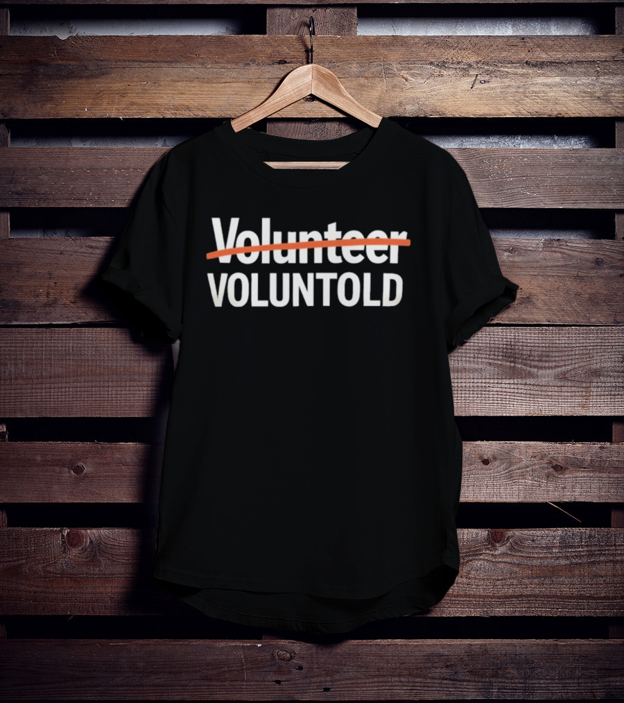 Volunteer Voluntold Humorous Wordplay Text With Strikethrough Style T-Shirt