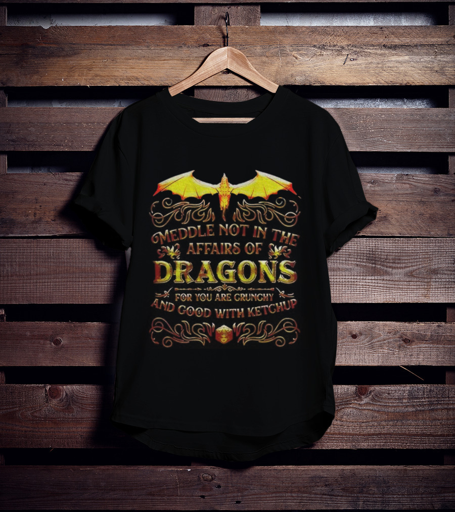 Meddle Not In The Affairs Of Dragons For You Are Crunchy And Good With Ketchup Dragon Wings T-Shirt