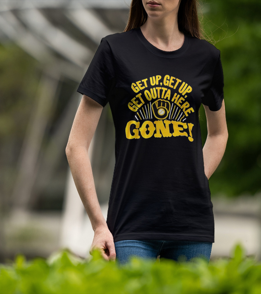 Milwaukee Brewers Get Up Get Up Get Outta Here Gone T-Shirt