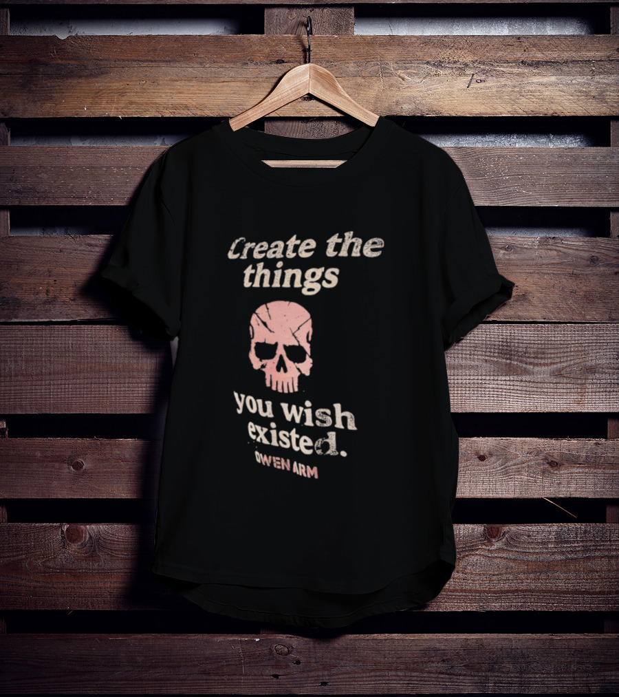 Create The Things You Wish Existed Skull Owen Army T-Shirt