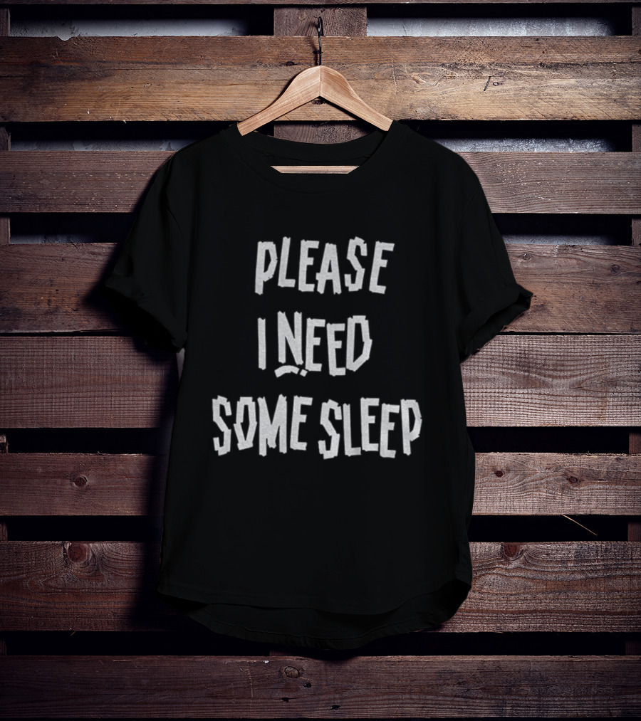 Please I Need Some Sleep Tired Humor Phrase T-Shirt