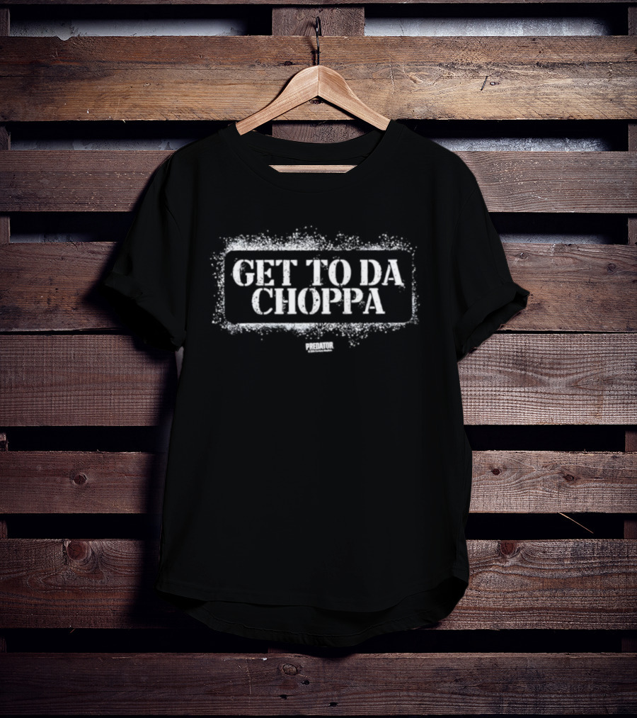 Get To Da Choppa Predator Quote Classic Design T-Shirt
