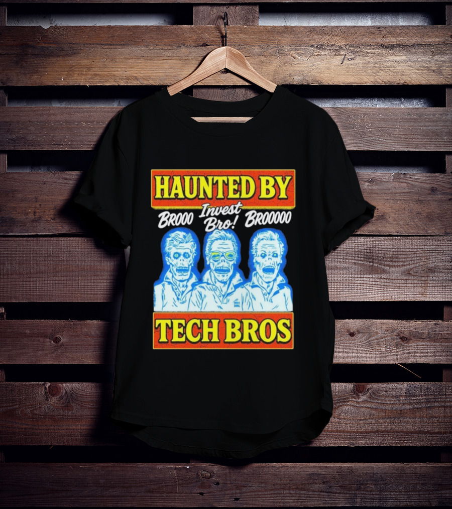 Haunted By Brooo Invest Bro Broooo Tech Bros T-Shirt