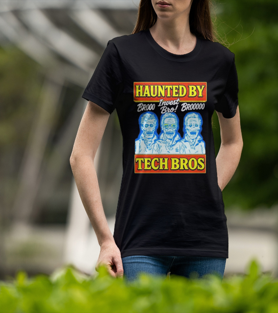 Haunted By Brooo Invest Bro Broooo Tech Bros T-Shirt