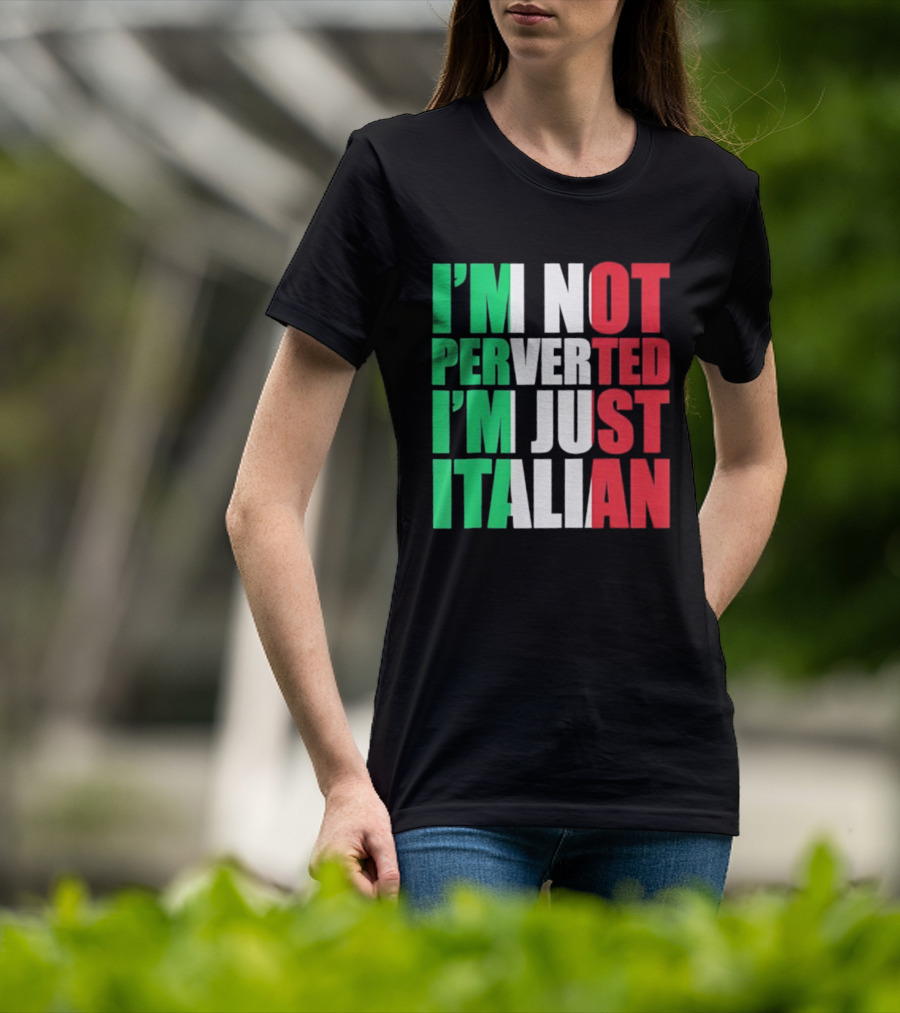 I’m Not Perverted I’m Just Italian Flag Colors Humor T-Shirt
