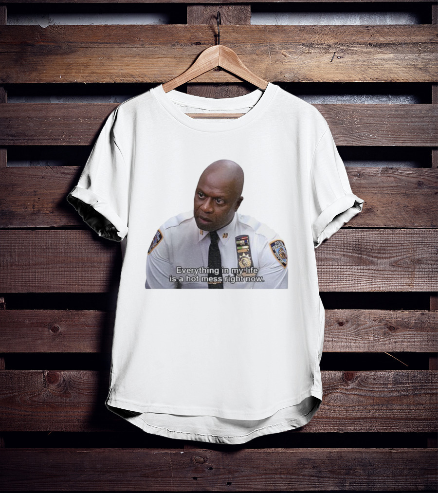 Everything In My Life Is A Hot Mess Right Now Police Department Uniformmed Person T-Shirt