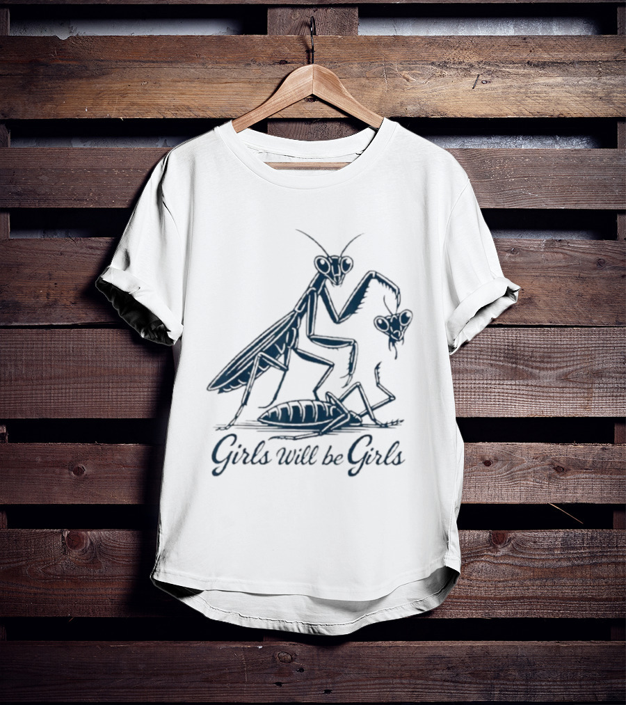 Girls Will Be Girls Praying Mantis Humor T-Shirt