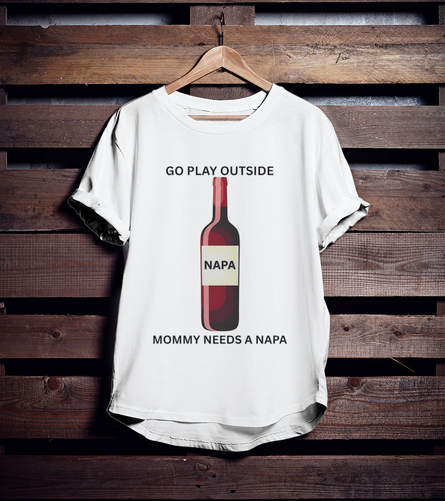 Go Play Outside Mommy Needs A Napa Wine Bottle T-Shirt