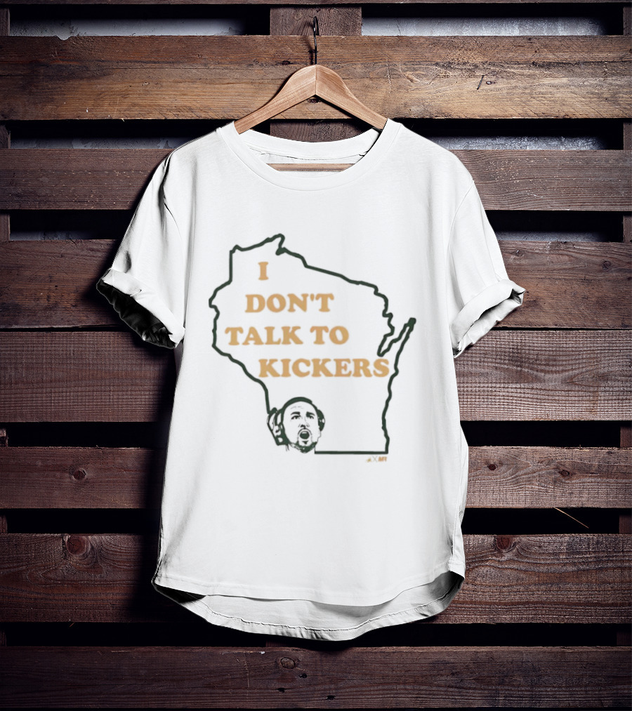 I Don't Talk To Kickers Wisconsin Map Outline T-Shirt