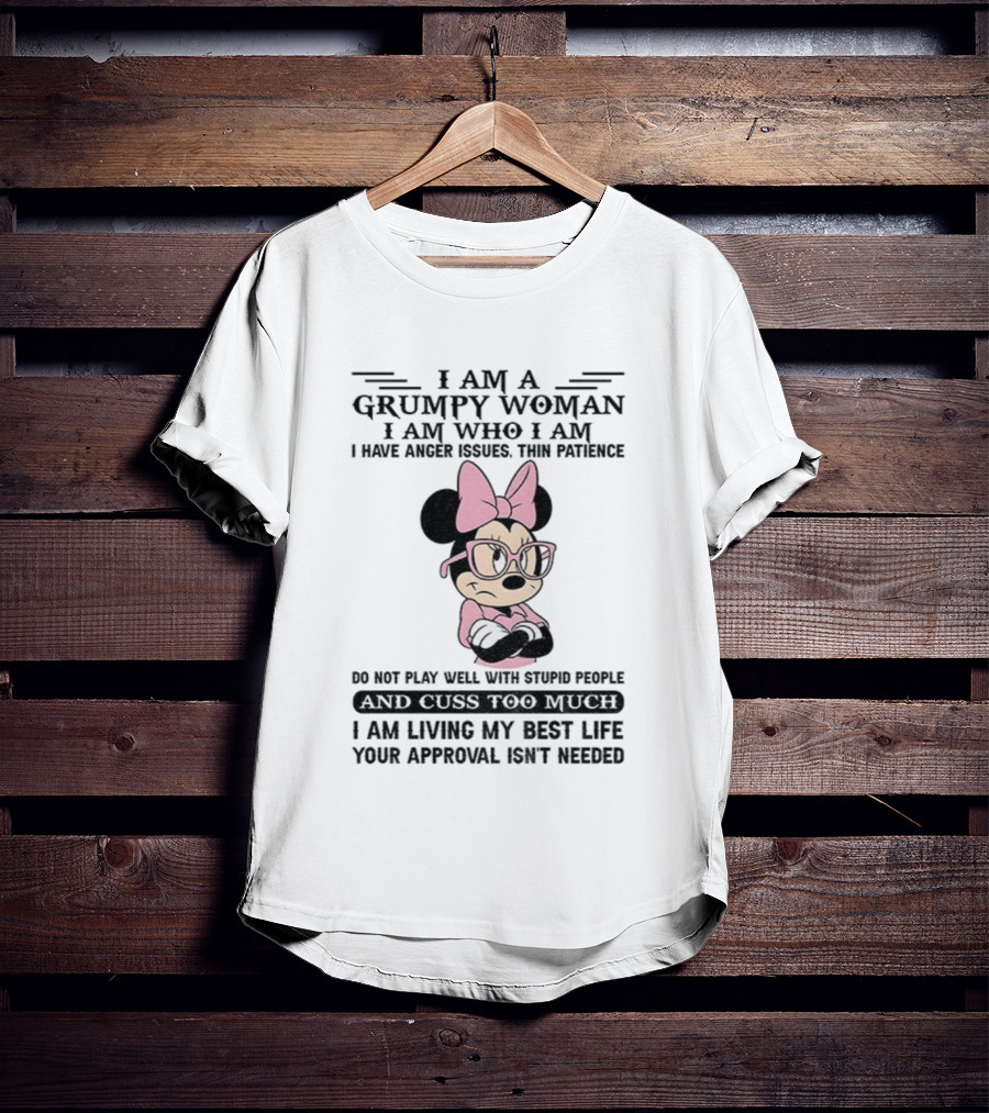 I Am A Grumpy Woman Do Not Play Well With Stupid People Anger Issues Thin Patience Minnie Living My Best Life T-Shirt