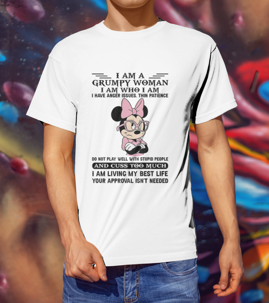 I Am A Grumpy Woman Do Not Play Well With Stupid People Anger Issues Thin Patience Minnie Living My Best Life T-Shirt