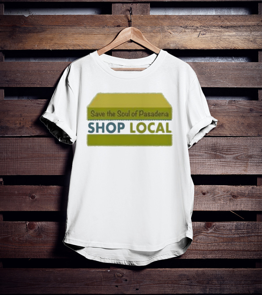 Save The Soul Of Pasadena Shop Local T-Shirt