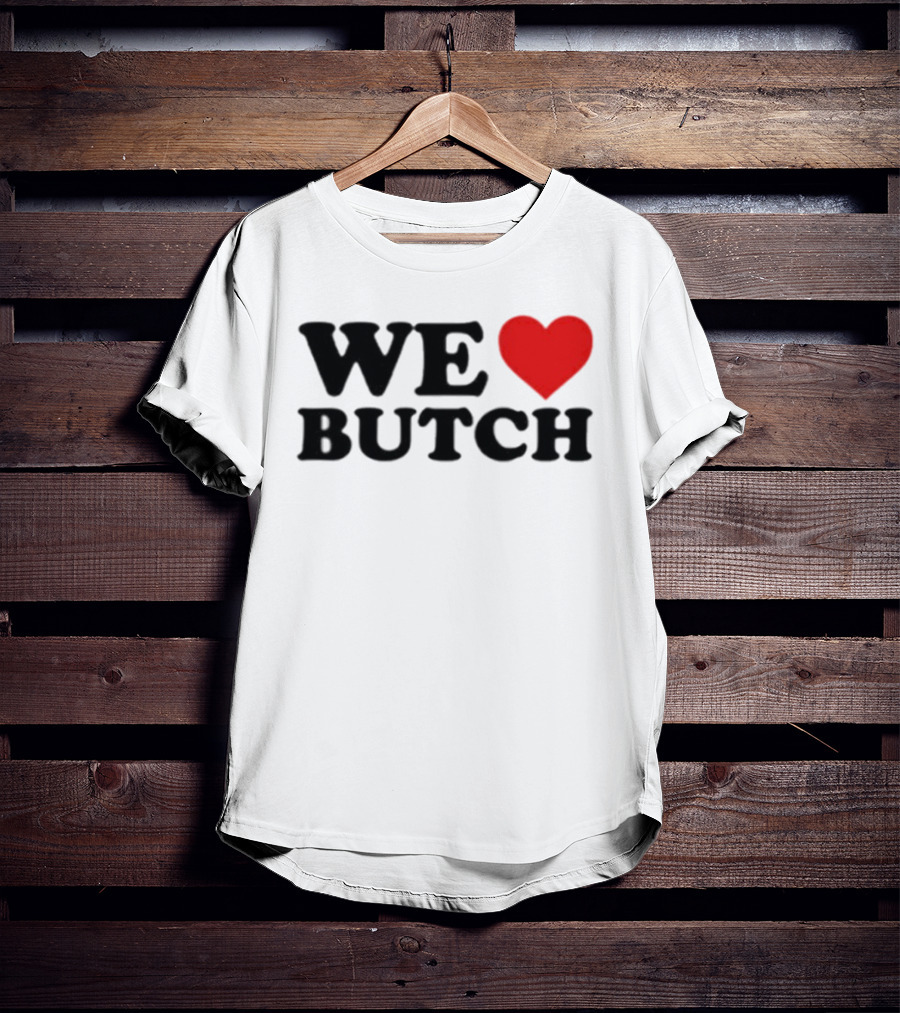 We Love Butch Heart Design T-Shirt