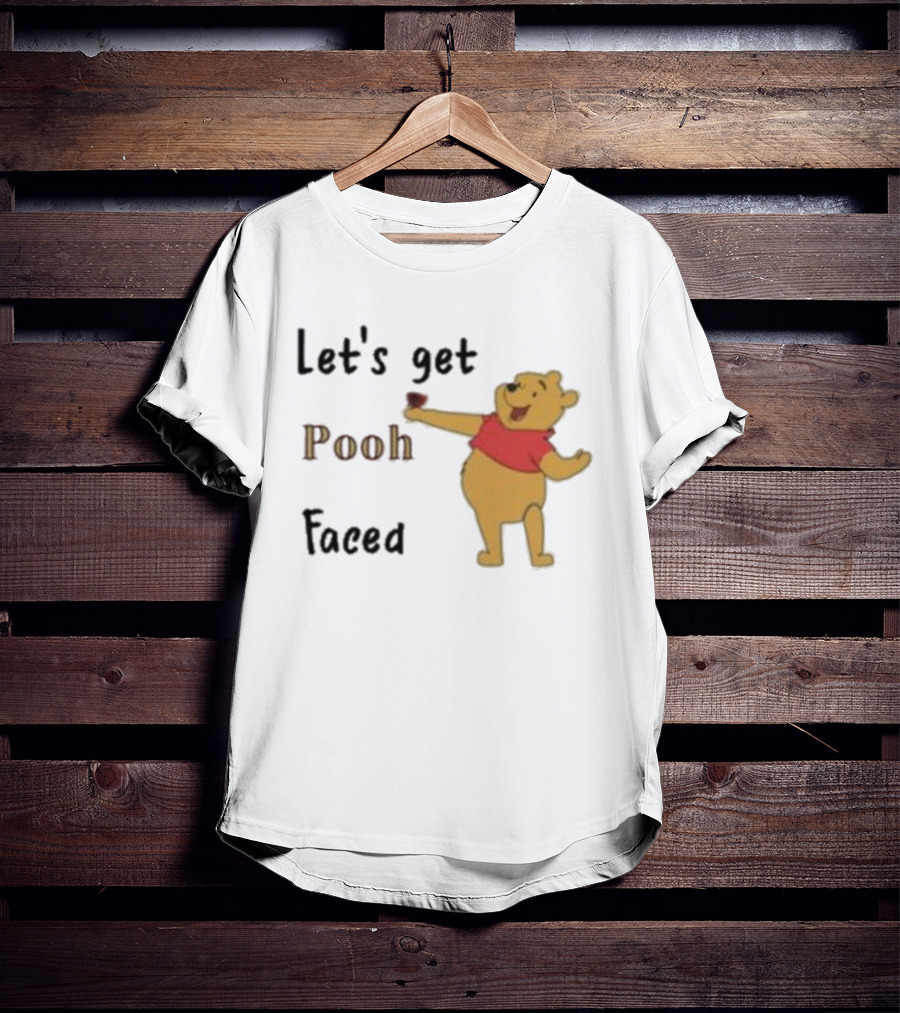 Let's Get Pooh Faced Winnie-the-Pooh Bear Humor T-Shirt