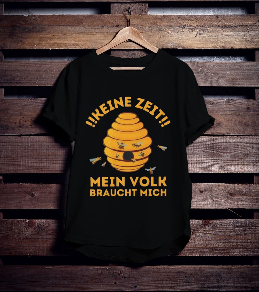 Keine Zeit Mein Volk Braucht Mich Bienenstock Bienen T-Shirt