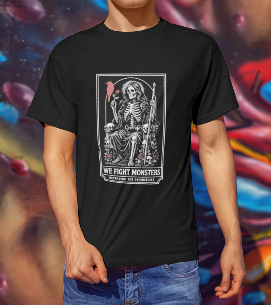 We Fight Monsters Defending The Defenseless Skeleton Figure With Rose And Skulls T-Shirt
