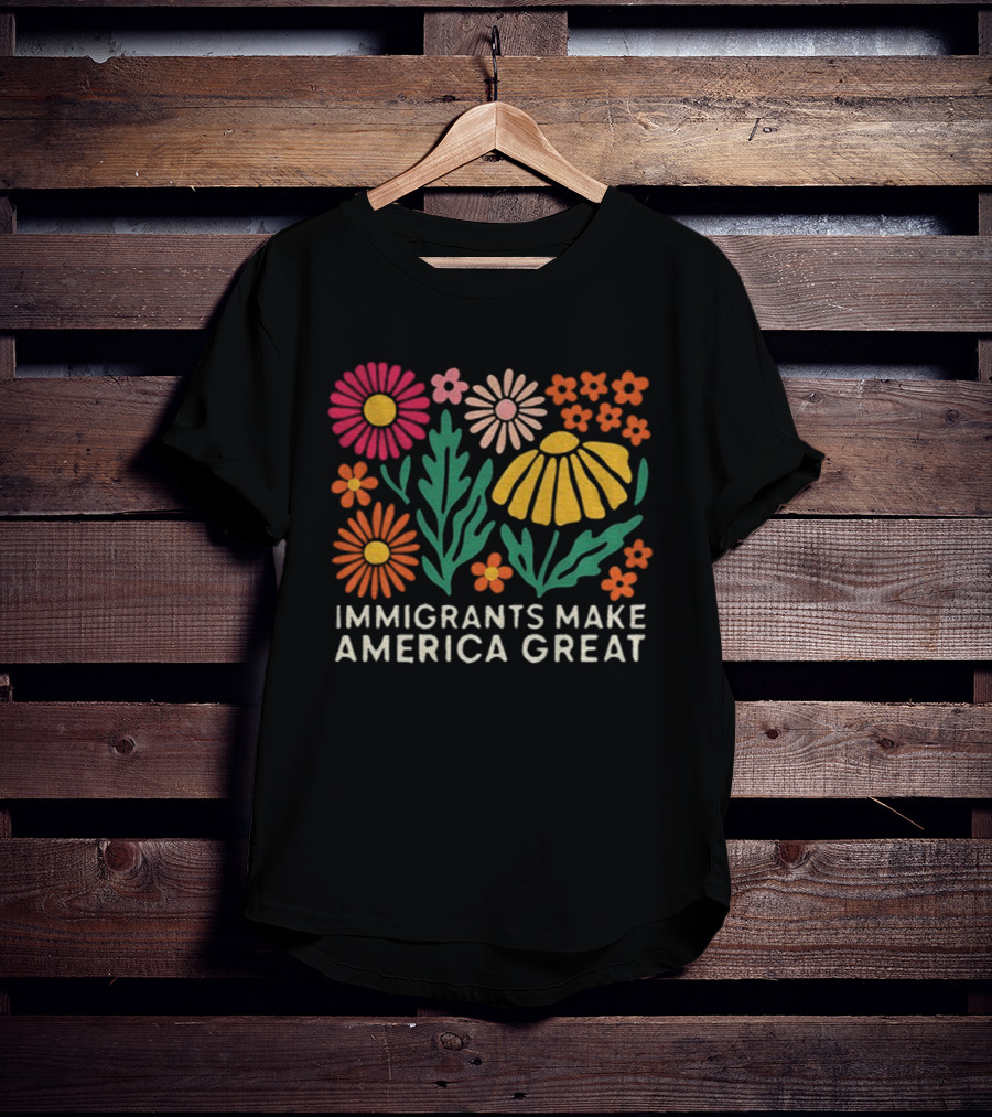 Floral Immigrants Make America Great Flowers T-Shirt