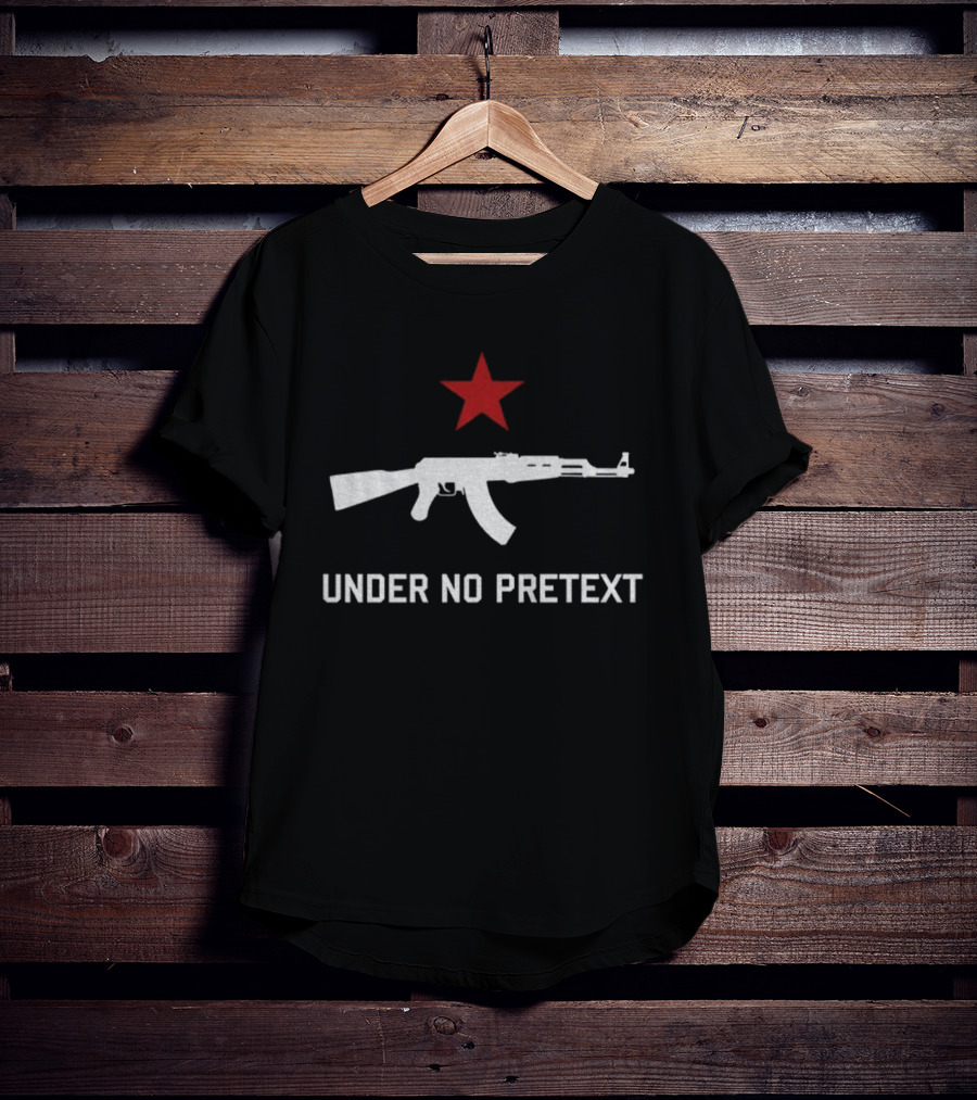 Under No Pretext Socialist AK-47 Red Star Political T-Shirt