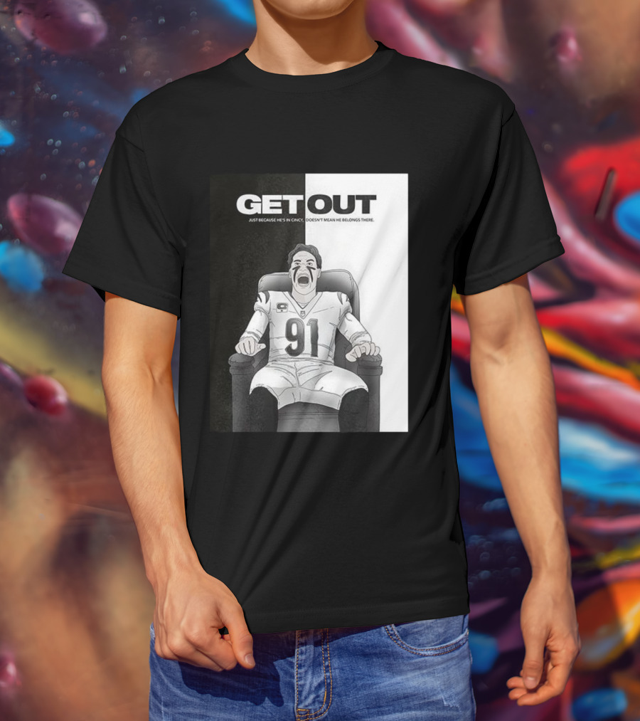 Get Out Just Because He's In Cincy Doesn't Mean He Belongs There 91 Football Player In Chair T-Shirt