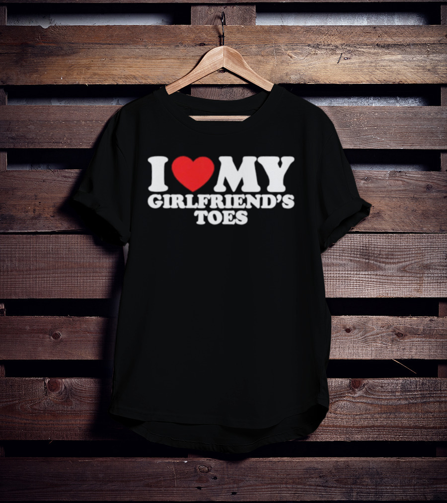 I Heart My Girlfriend's Toes Valentine's Humor Statement T-Shirt
