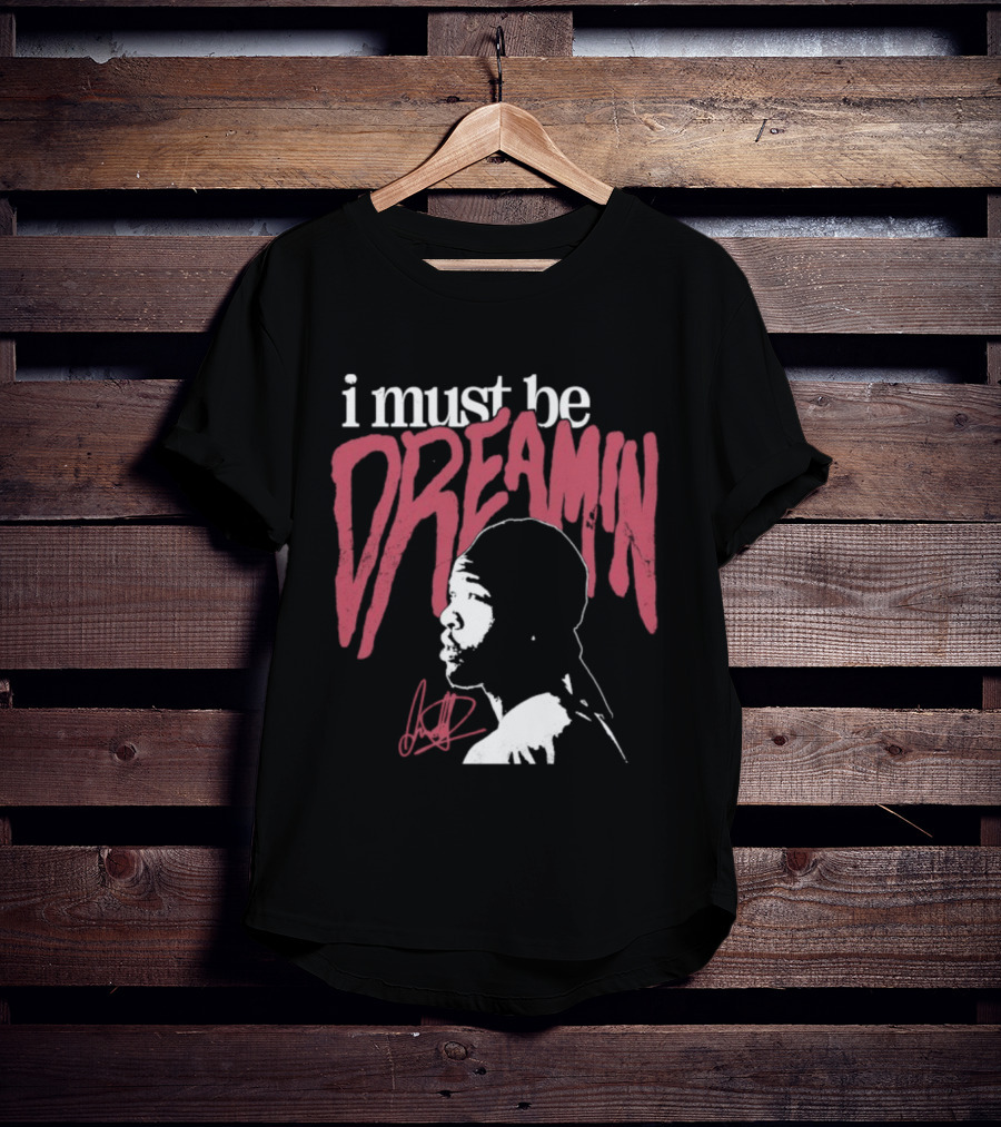 I Must Be Dreamin Silhouette Iconic Phrasing T-Shirt
