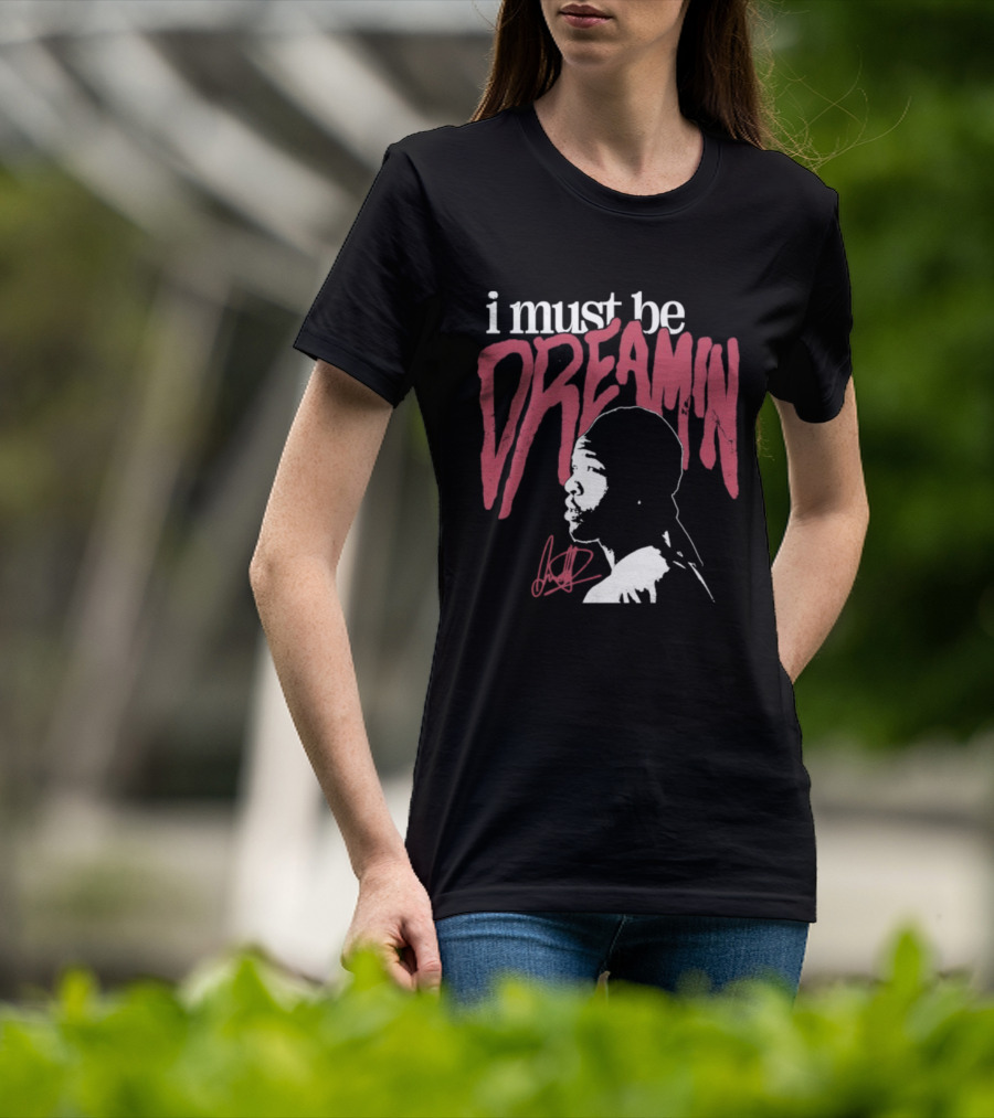I Must Be Dreamin Silhouette Iconic Phrasing T-Shirt
