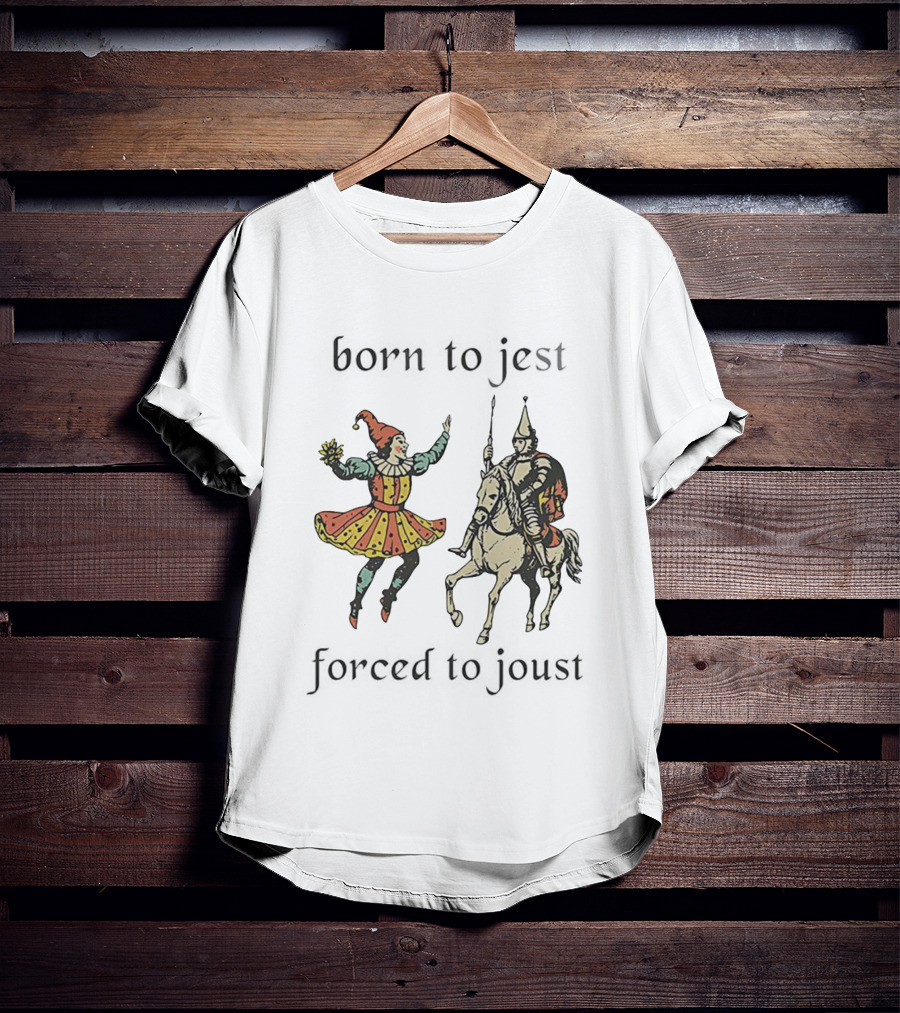 Born To Jest Forced To Joust Clowns And Medieval Knights T-Shirt