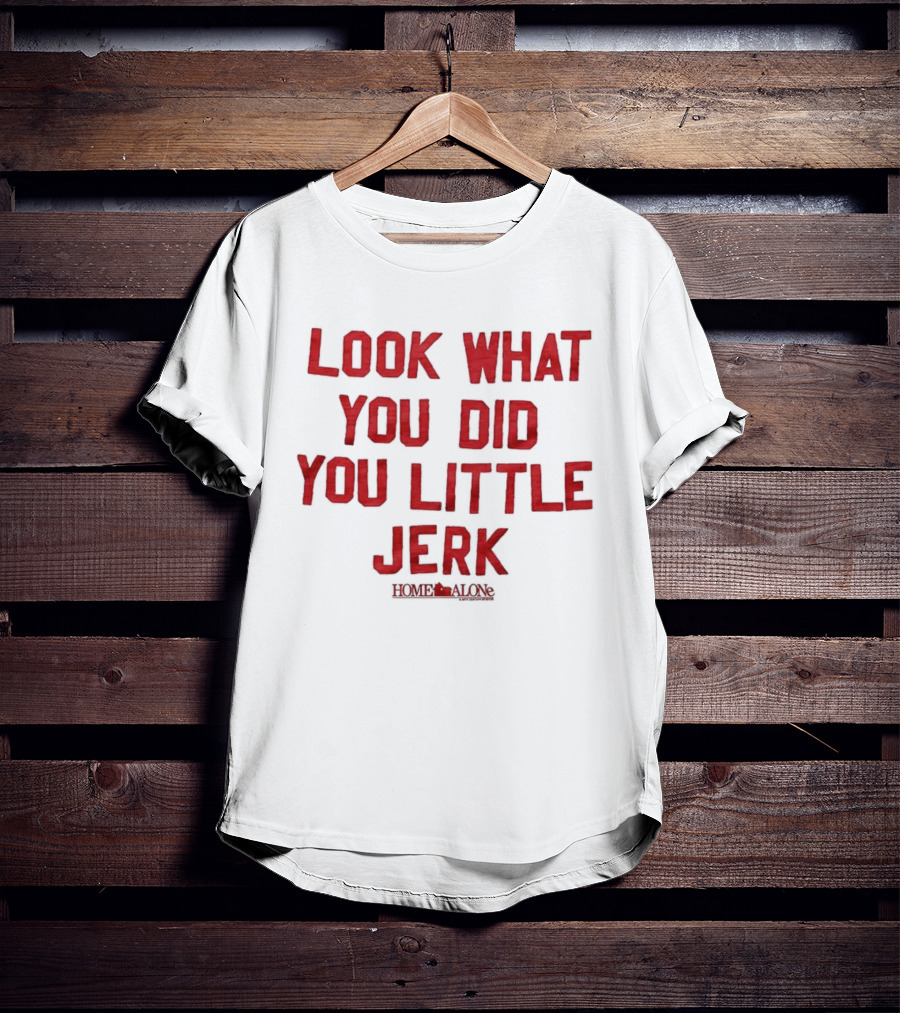 Look What You Did You Little Jerk Home Alone Movie Quote Christmas T-Shirt