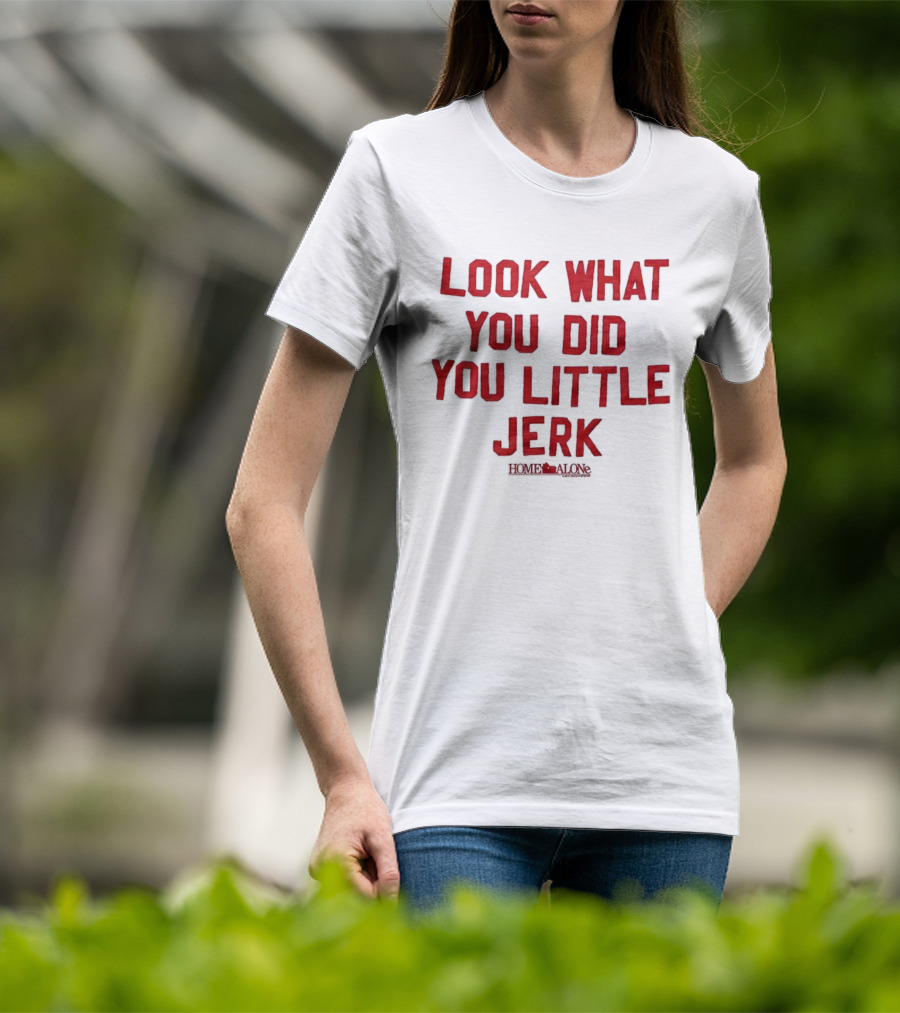 Look What You Did You Little Jerk Home Alone Movie Quote Christmas T-Shirt