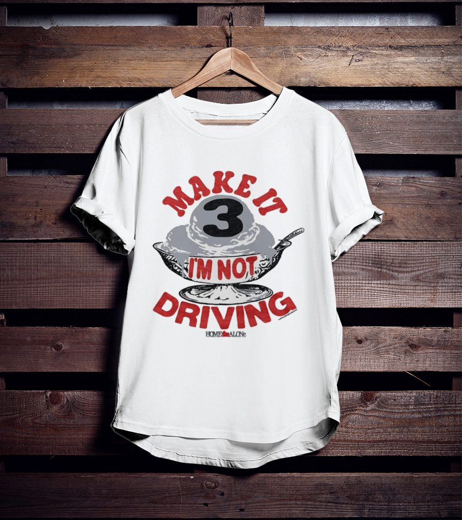 Make It Three I'm Not Driving Ice Cream Bowl Three T-Shirt
