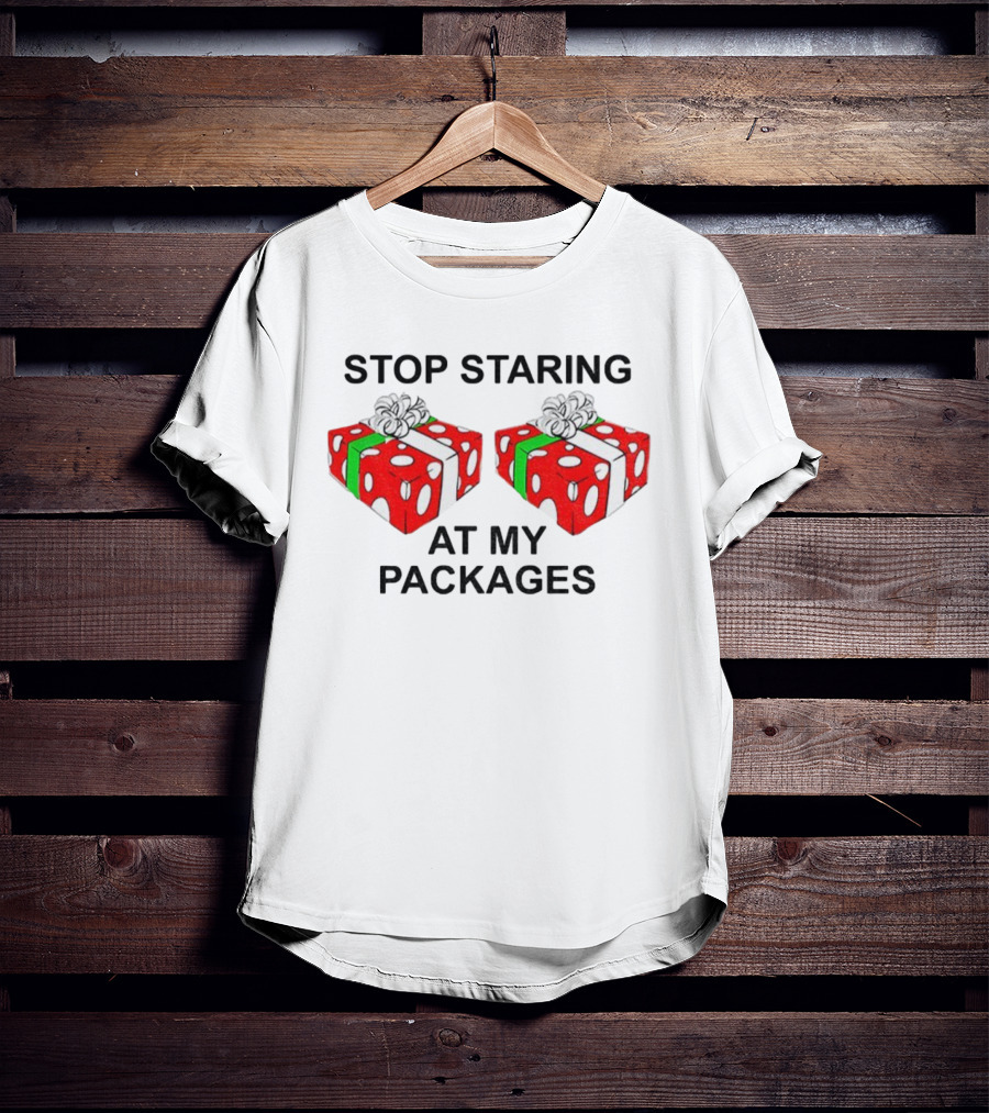 Stop Staring At My Packages Merry Christmas 2025 Holiday Humor T-Shirt