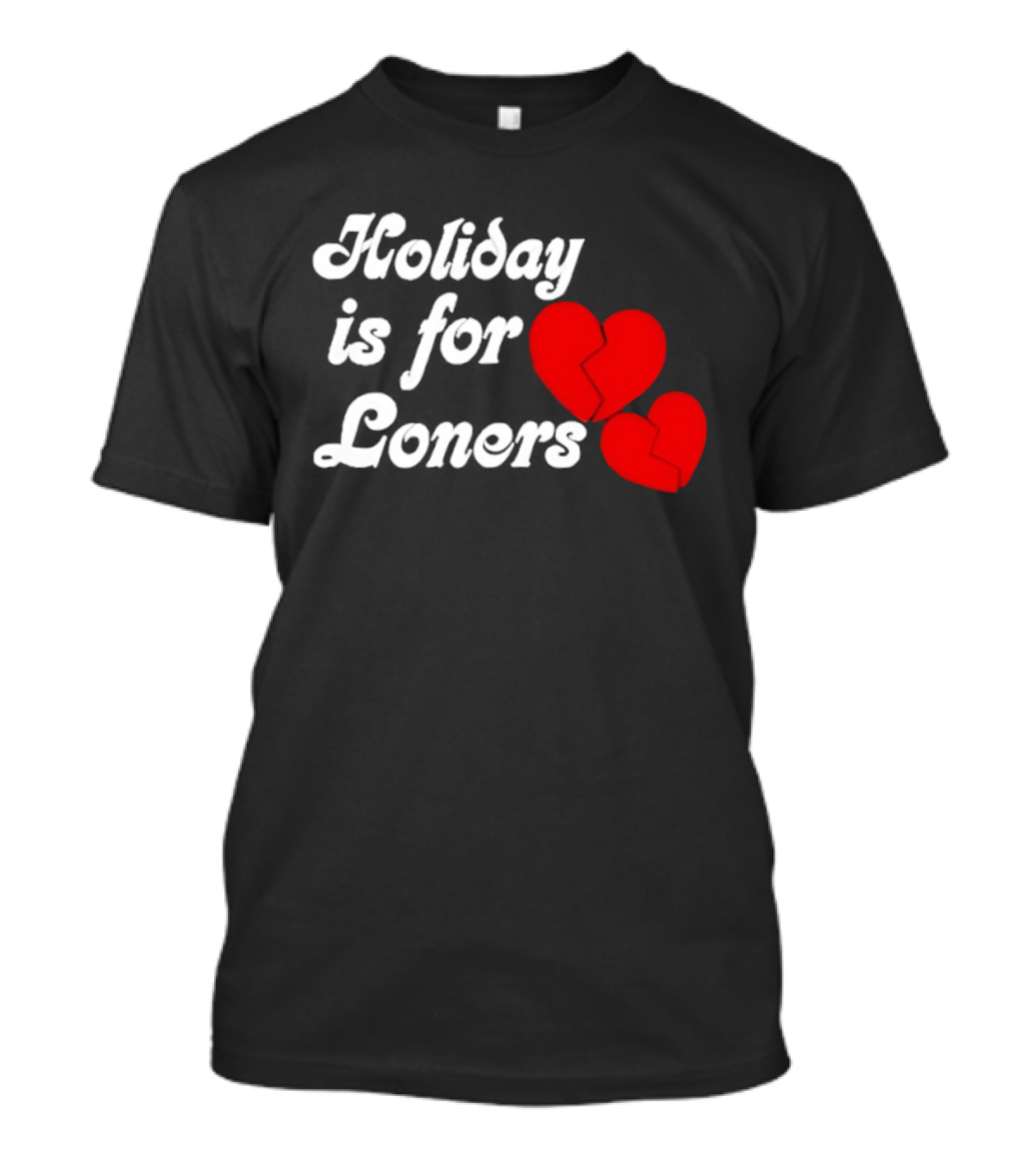 Holiday Is For Loners Heart Broken Bump Reema T-Shirt