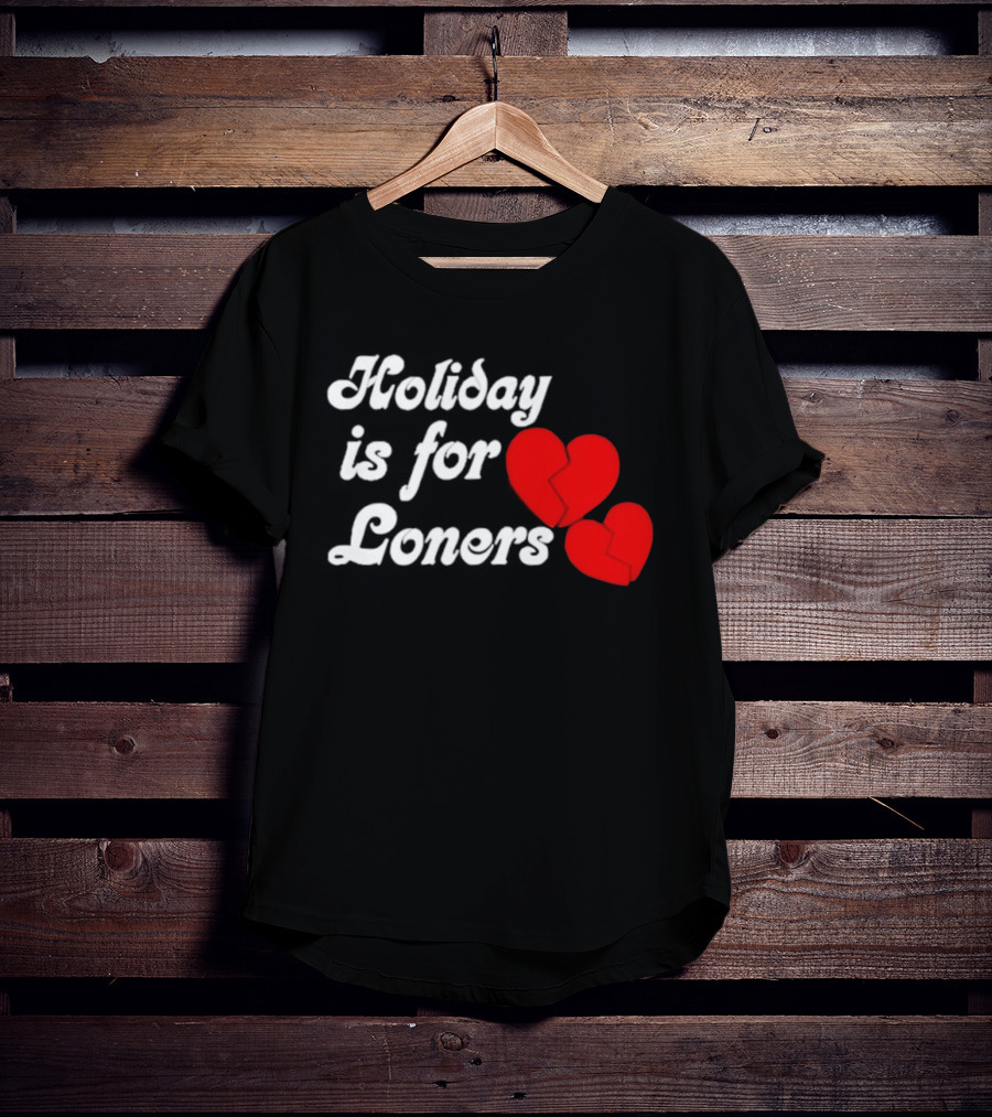 Holiday Is For Loners Heart Broken Bump Reema T-Shirt