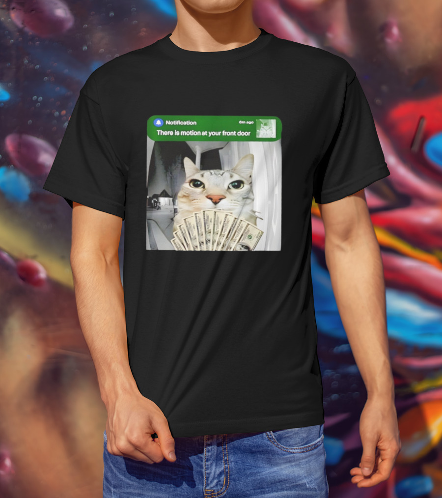 Notification Funny Cat Meme Motion At Your Front Door Money T-Shirt