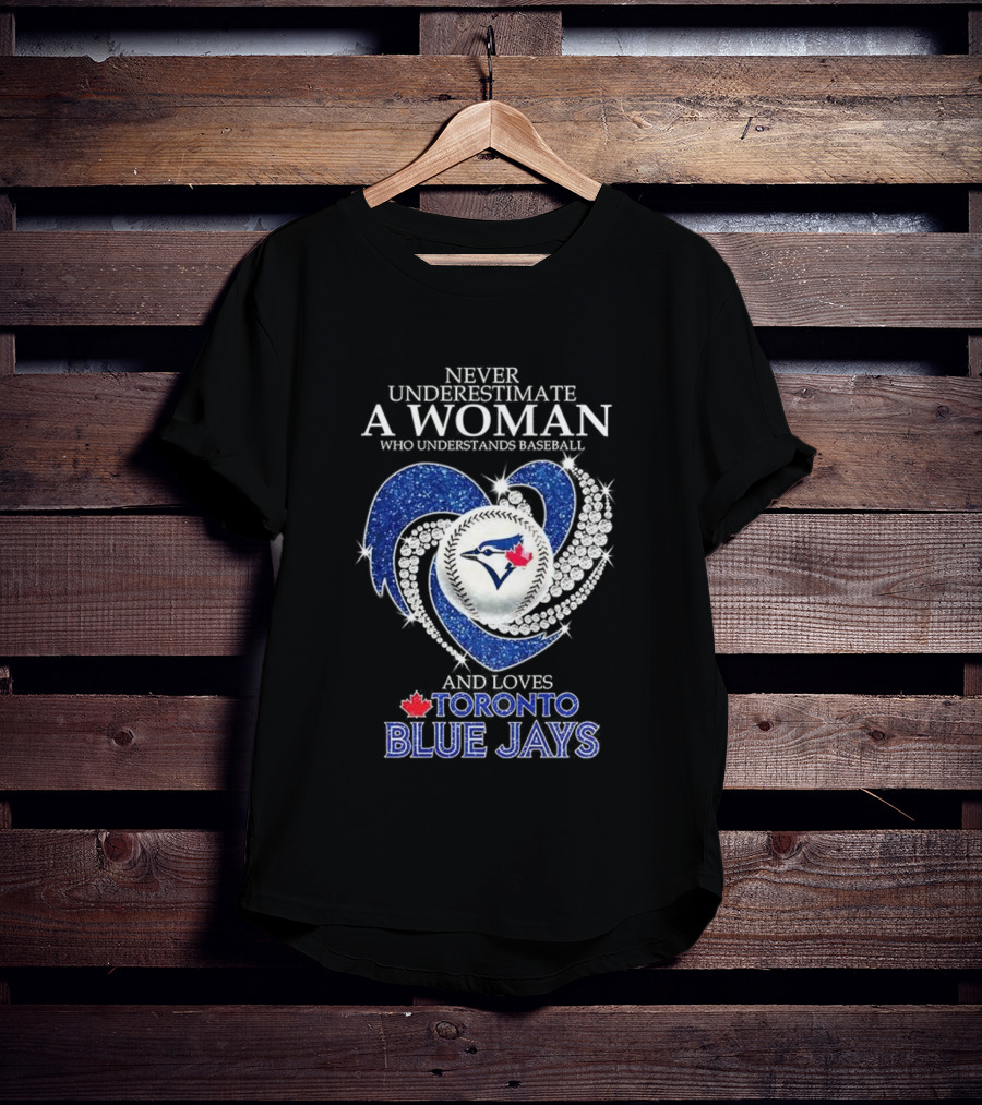 Never Underestimate A Woman Who Understands Baseball And Loves Toronto Blue Jays T-Shirt