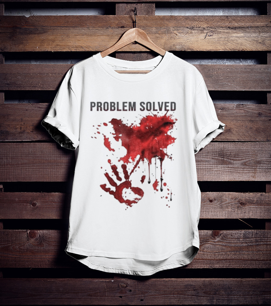 Problem Solved Bloody Handprint And Splatter Design T-Shirt