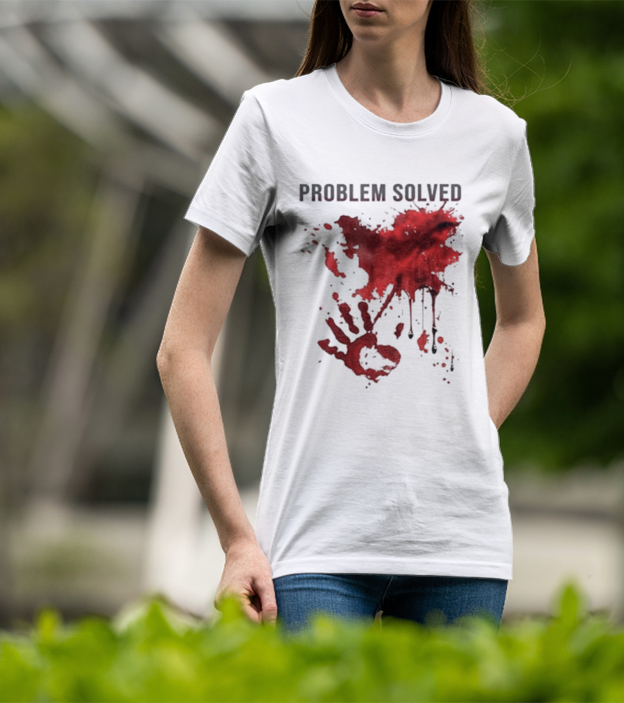 Problem Solved Bloody Handprint And Splatter Design T-Shirt