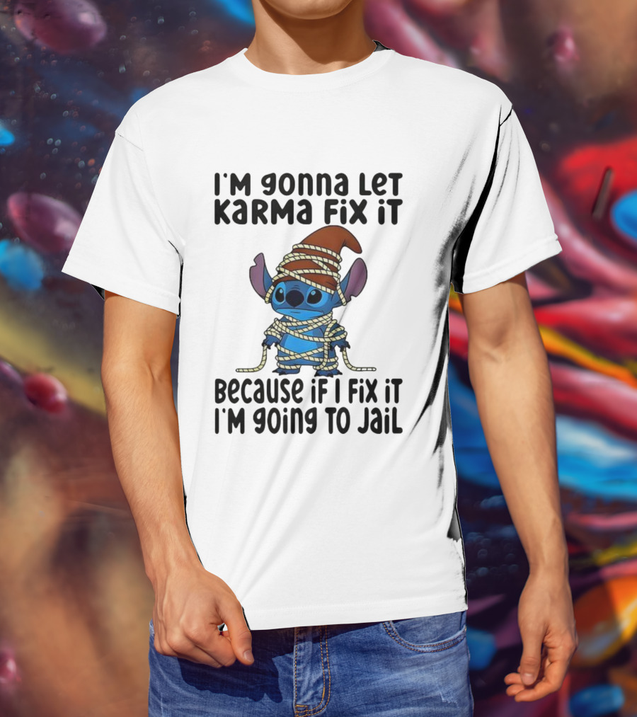 I'm Gonna Let Karma Fix It Because If I Fix It I'm Going To Jail Stitch T-Shirt