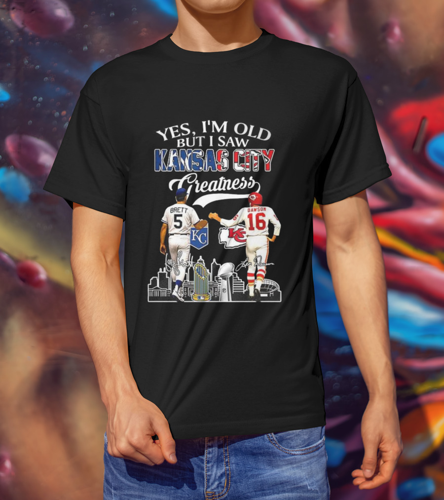 Brett Dawson Yes I’m Old But I Saw Kansas City Greatness KC Chiefs Royals T-Shirt