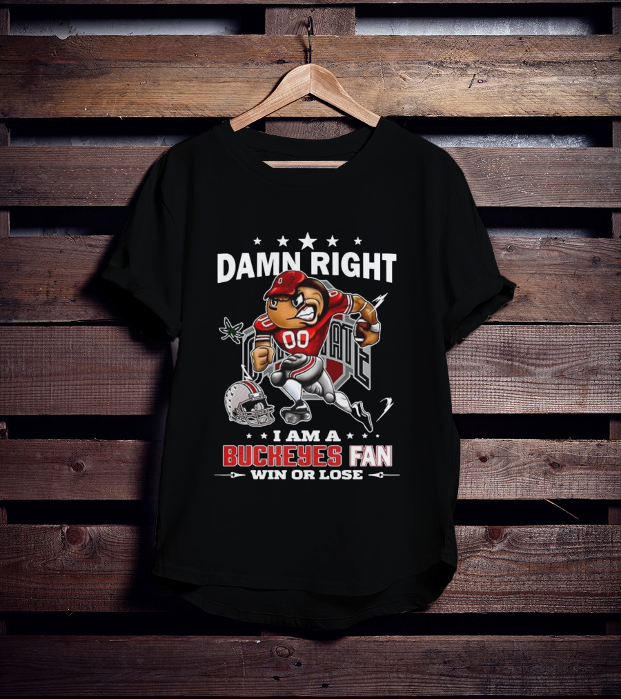 Damn Right I Am A Buckeyes Fan Win Or Lose Brutus Buckeye Ohio State T-Shirt