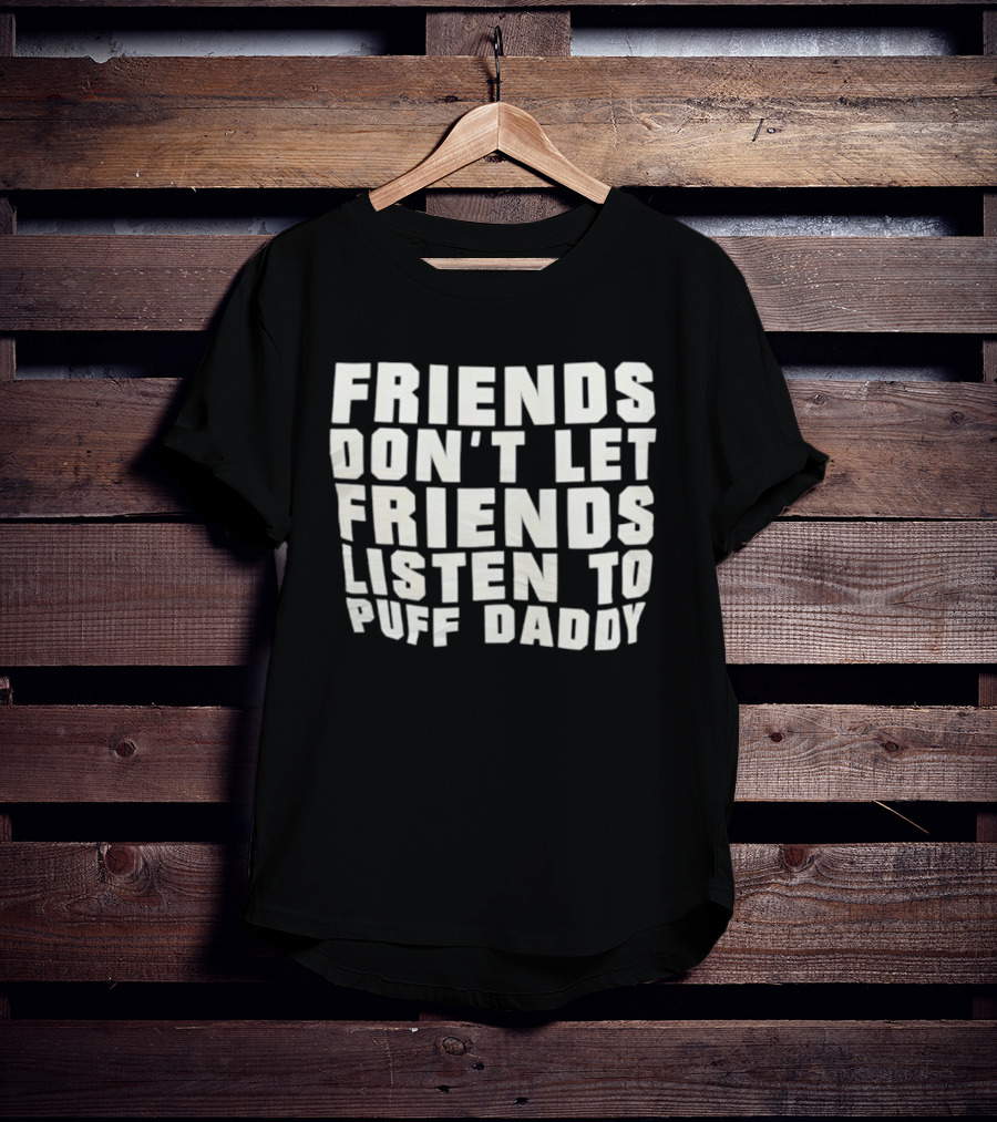 Friends Don’t Let Friends Listen To Puff Daddy Retro Humor Statement T-Shirt