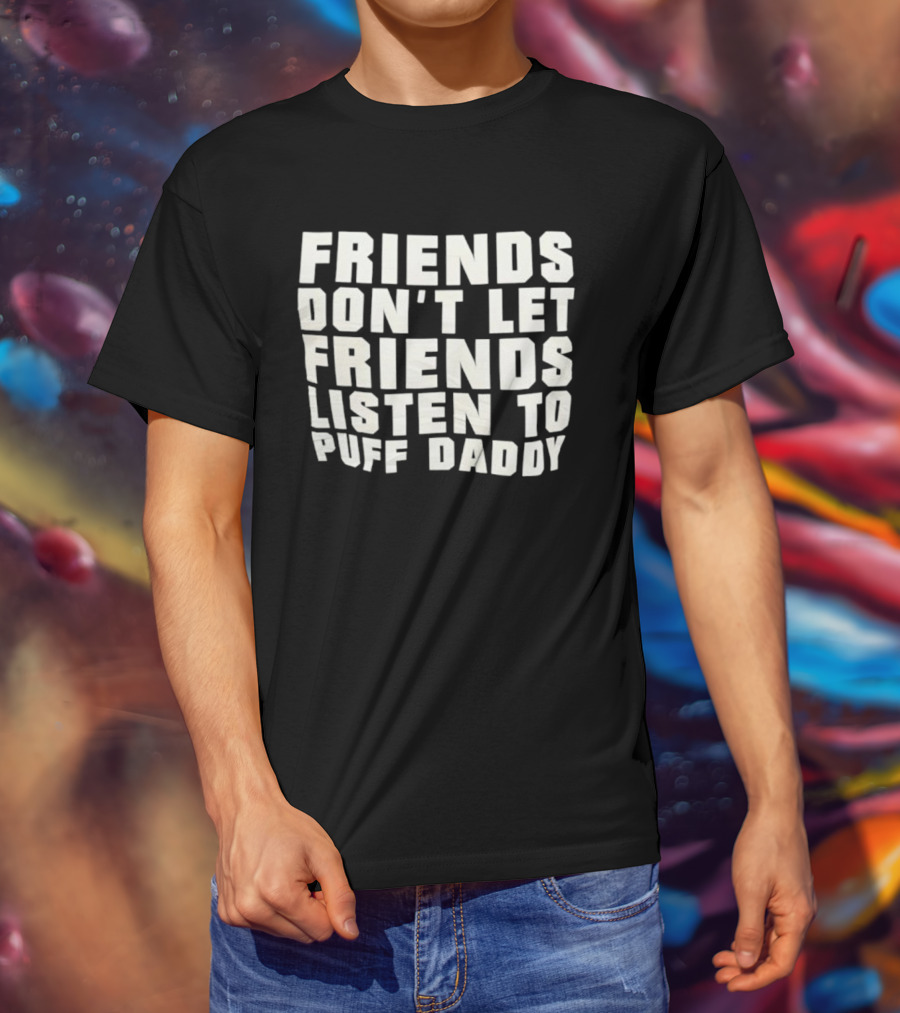 Friends Don’t Let Friends Listen To Puff Daddy Retro Humor Statement T-Shirt