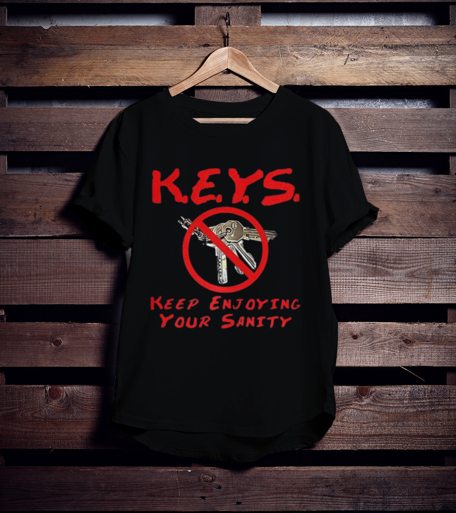 K.E.Y.S No Keys Symbol Keep Enjoying Your Sanity T-Shirt