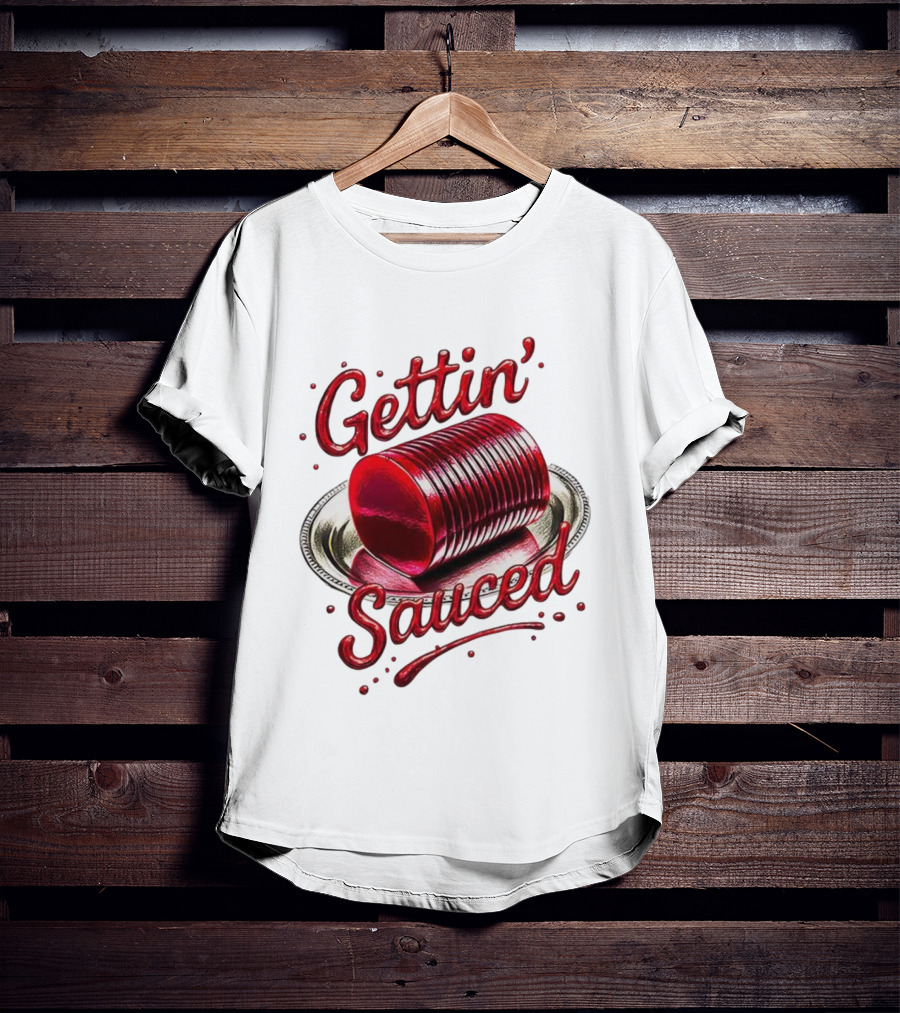 Gettin Sauced Cranberry Sauce Can Thanksgiving Humor T-Shirt