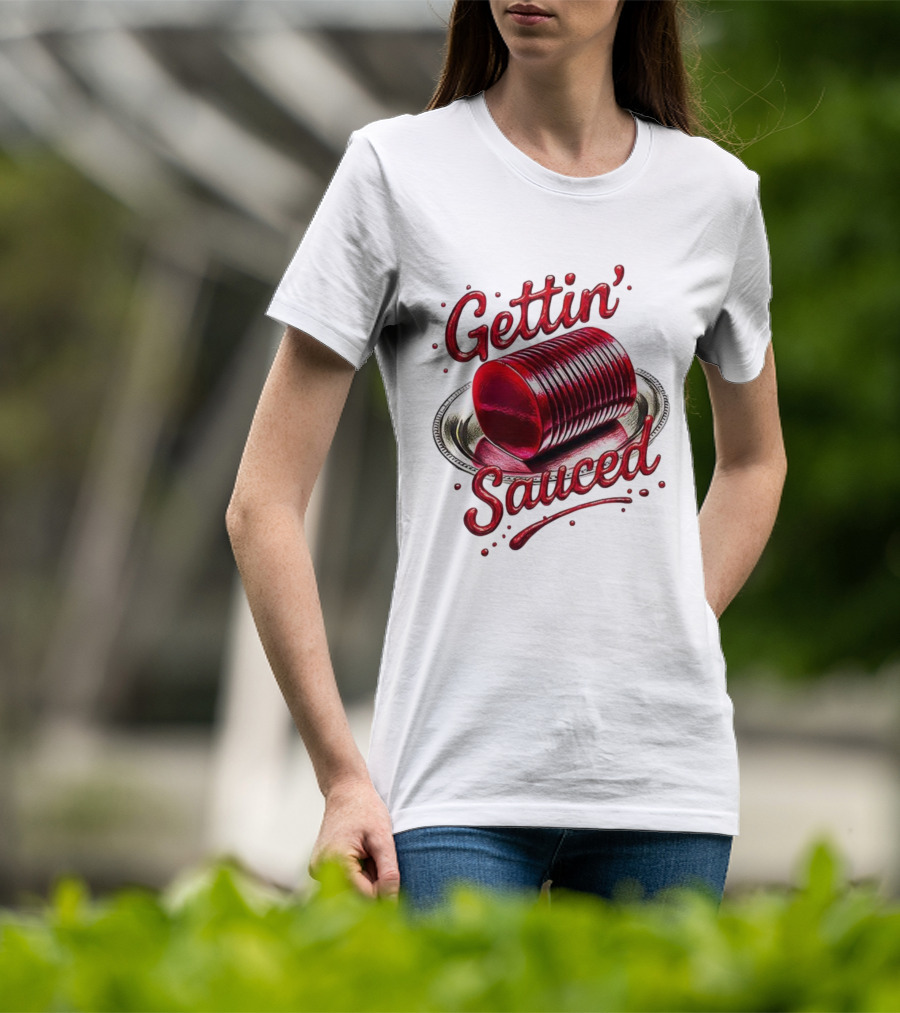Gettin Sauced Cranberry Sauce Can Thanksgiving Humor T-Shirt