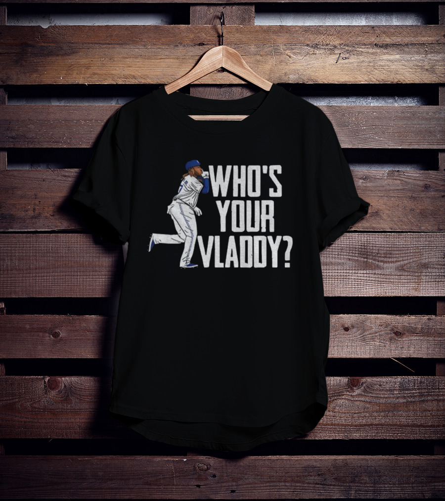 Vladimir Guerrero Jr Who’s Your Vladdy Toronto Blue Jays MLB Baseball T-Shirt